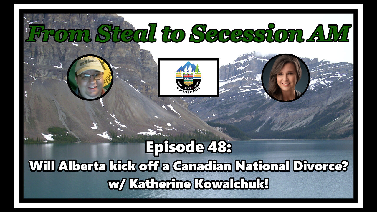 From Steal to Secession AM - Ep. 48: Will Alberta kick off a Canadian National Divorce?