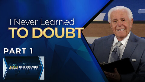 I Never Learned To Doubt, Part 1
