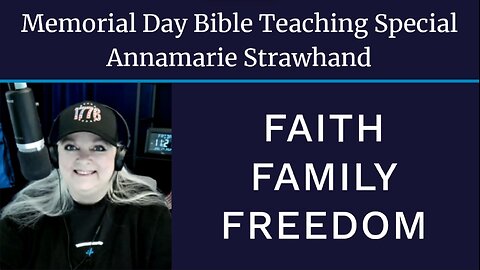 Memorial Day Bible Teaching Special - Annamarie Strawhand - Faith Family Freedom 5/31/21 [ REPLAY ]