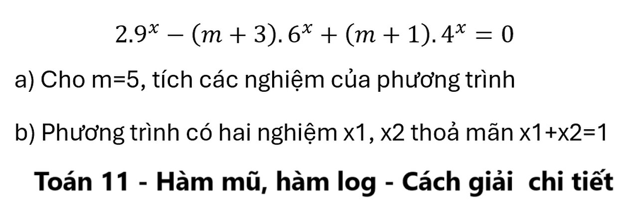 Toán 11: Cho phương trình 2.9^x-(m+3).6^x+(m+1).4^x=0 Cho m=5, tích các nghiệm