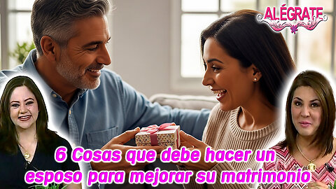6 cosas que debe hacer un esposo para mejorar su matrimonio - Alégrate