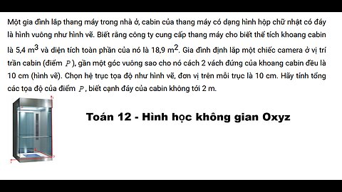 Toán 12: Một gia đình lắp thang máy trong nhà ở, cabin của thang máy có dạng hình hộp chữ nhật