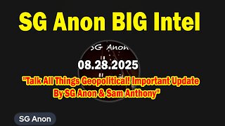 SG Anon BIG Intel Aug 28: "Talk All Things Geopolitical! Important Update By SG Anon & Sam Anthony"