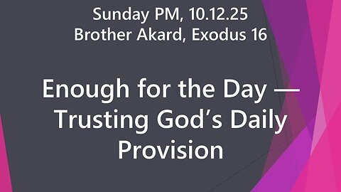 🌾 Enough for the Day — Trusting God’s Daily Provision | Exodus 16 Sermon Sun PM Oct 12