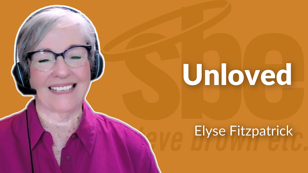 Elyse Fitzpatrick | Unloved | Steve Brown, Etc.