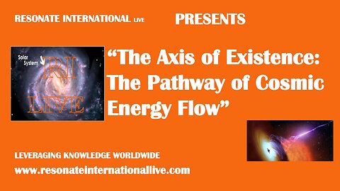 “The Axis of Existence: The Pathway of Cosmic Energy Flow”