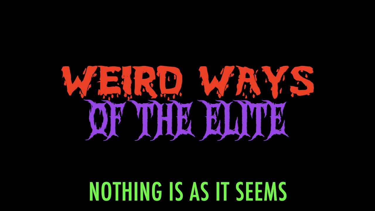 WEIRD WAYS OF THE ELITE