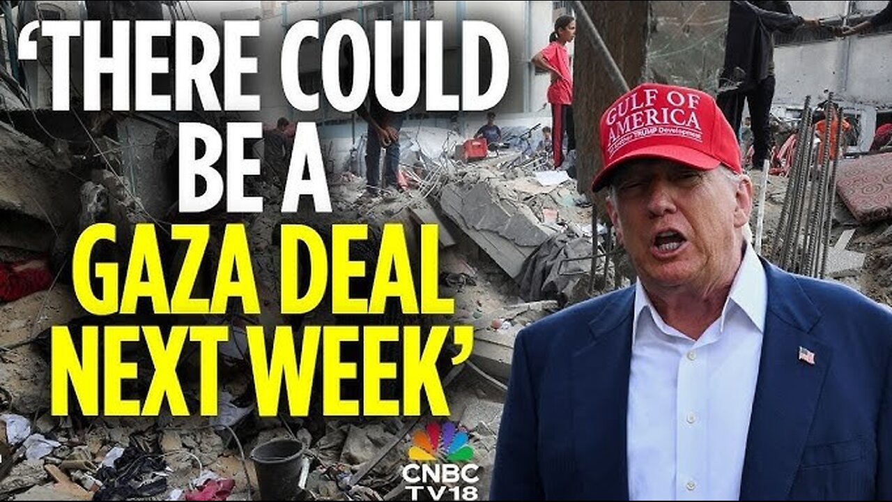 Trump Could Be Gaza Ceasefire Deal Next Week