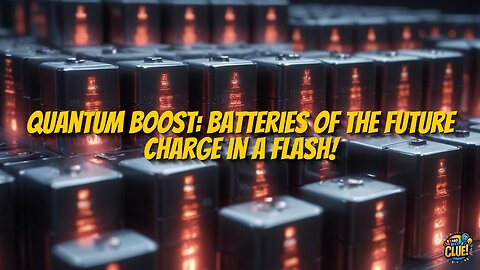Quantum Batteries: Revolutionizing Future Energy Storage