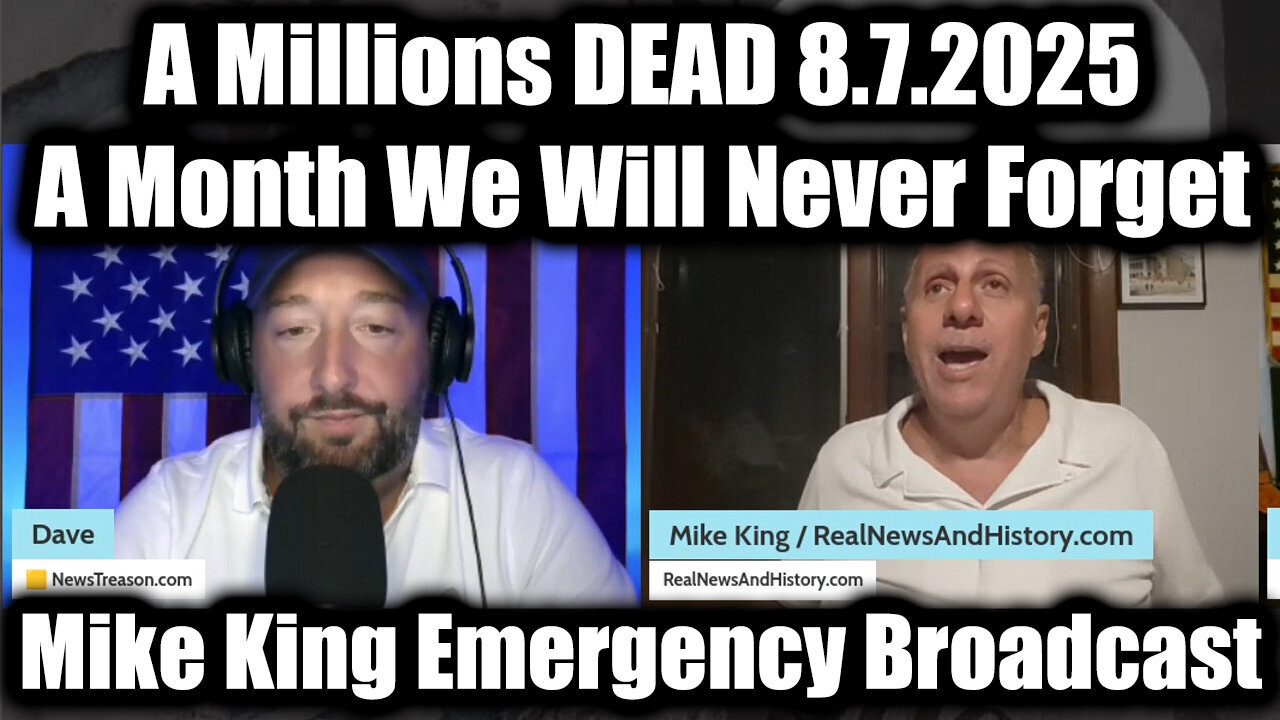 Emergency Broadcast 8.7.25 - MIKE KING: a Millions DEAD, A Month We Will Never Forget