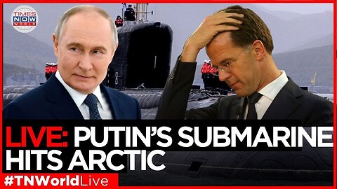 LIVE NEWS | Putin Unleashes Arctic Nuke Submarine to Shock NATO | TIMES NOW WORLD