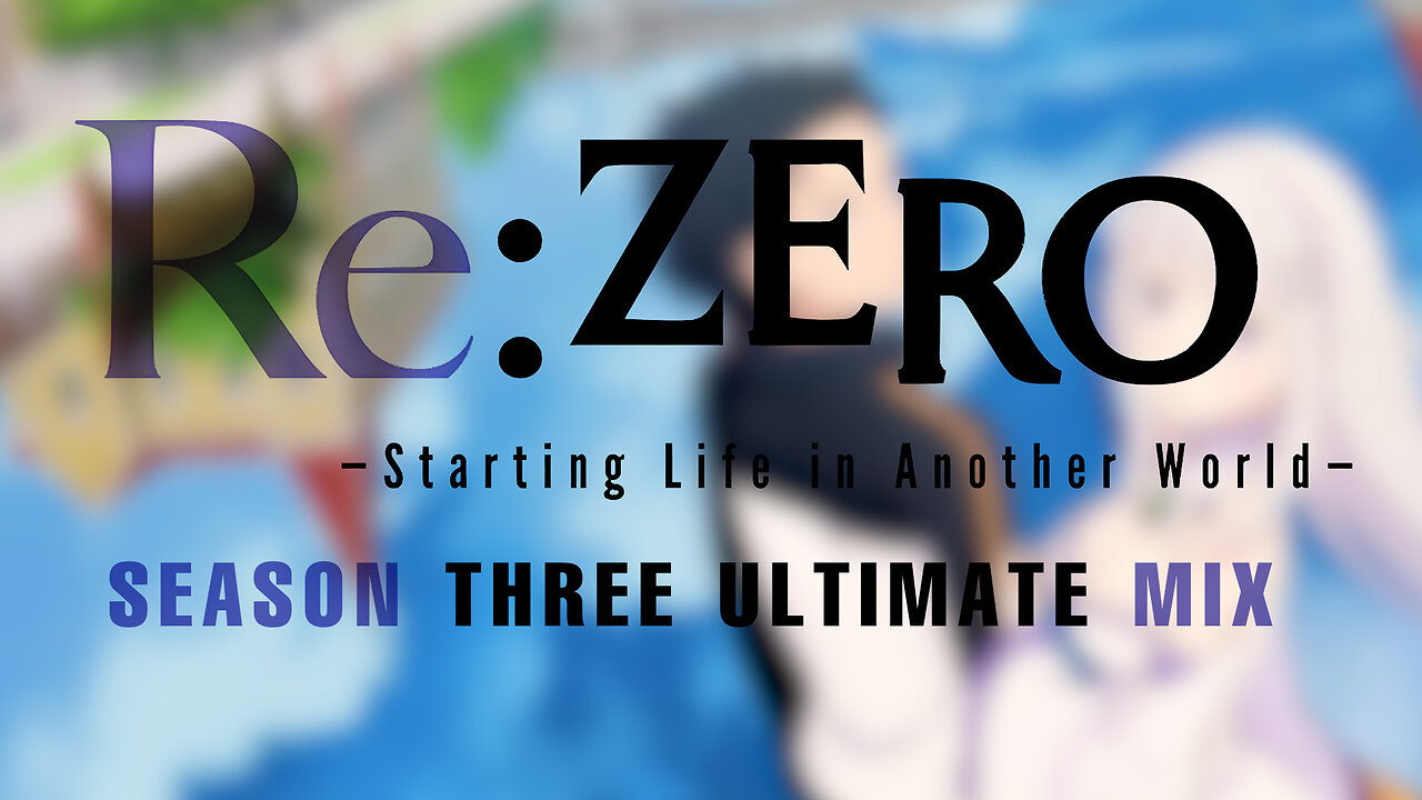 Re:Zero: Season Three ULTIMATE MIX