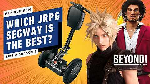 FF7 Rebirth Vs. Like a Dragon： Where Do Segways Make More Sense？ - Beyond C