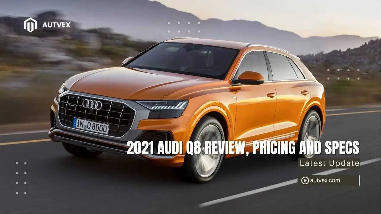 2021 Audi Q8 Review – Luxury SUV Specs, Performance & Pricing | Autvex