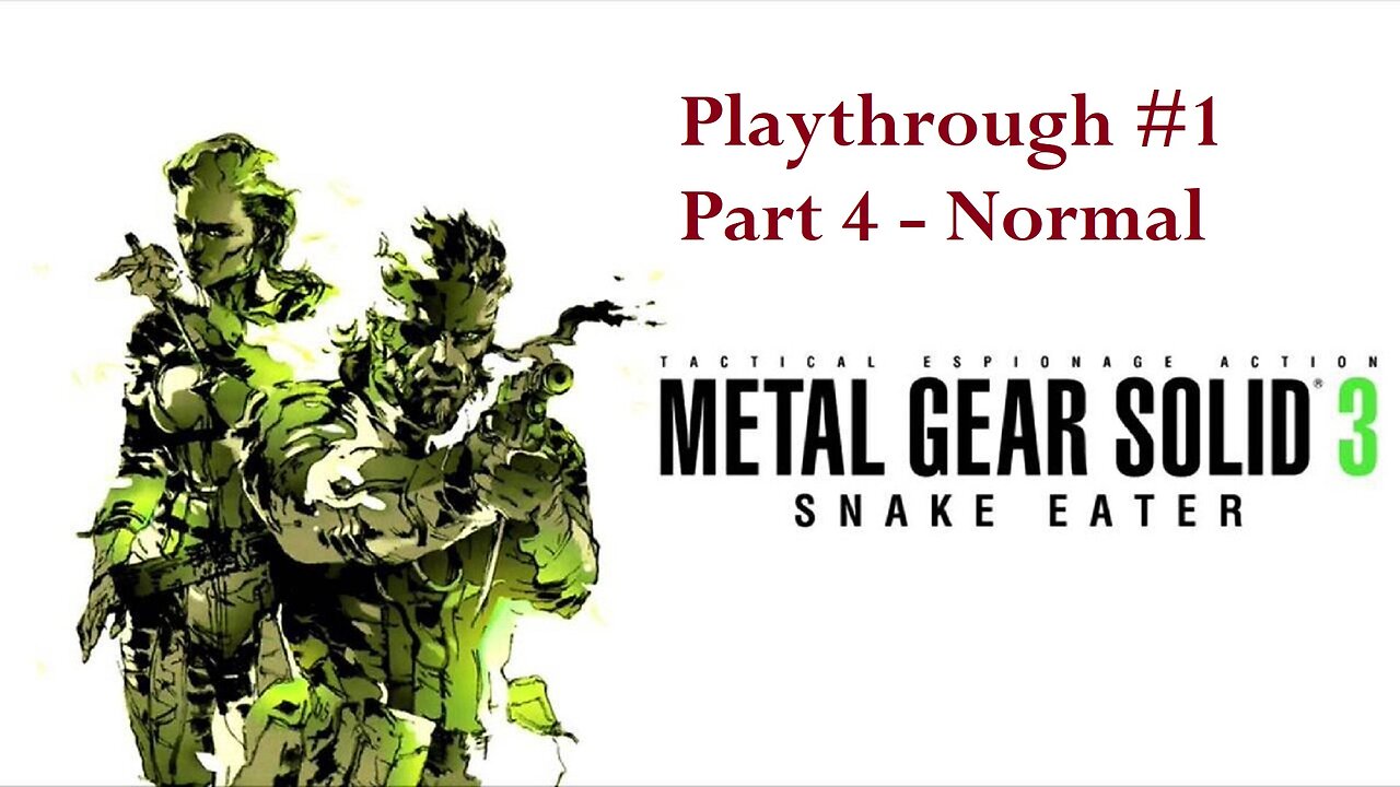 Metal Gear Solid 3 - (Part 4) Playthrough #1 - Normal