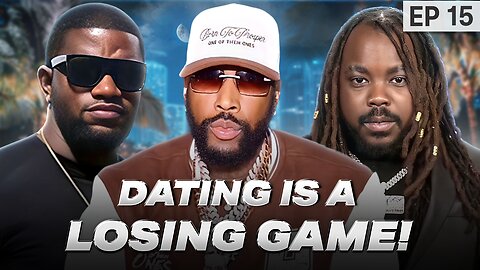 Episode 15: Why Dating Is A Losing Game Ft. Mr Organik