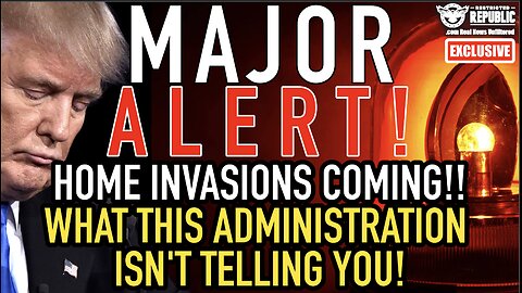 MAJOR ALERT!! Home Invasions Coming…What This Administration ISN’T TELLING YOU!