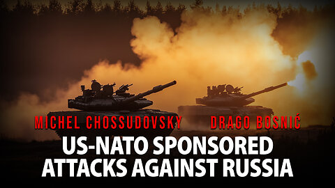 US-NATO SPONSORED ATTACKS AGAINST RUSSIA - MICHEL CHOSSUDOVSKY & DRAGO BOSNIĆ
