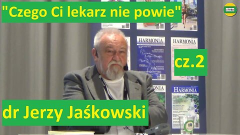 dr Jerzy Jaśkowski cz.2 na Konferencji "Czego Ci lekarz nie powie" 2019 Harmonia usunięty przez YT