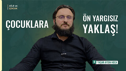 Çocuklara Önyargı Değil Şefkat Yakışır
