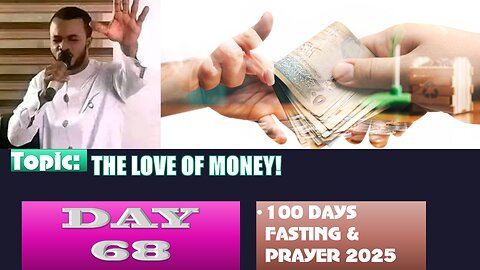Day 68 | Wednesday, September 10th, 2025 — Topic: THE LOVE OF MONEY ! 100 Fasting & Prayer