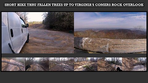 SHORT HIKE THRU FALLEN TREES UP TO VIRGINIA'S COMERS ROCK OVERLOOK