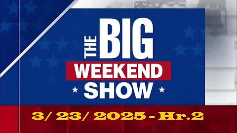 The Big Weekend Show - Hr.2 (Full Episode) | March 23, 2025