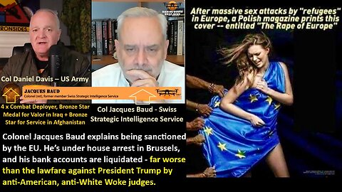 w/Col Davis: Colonel Jacques Baud explains being sanctioned by the EU. He’s under house arrest in Brussels, and his bank accounts are liquidated - far worse than the lawfare against President Trump by anti-American, anti-White Woke judges.