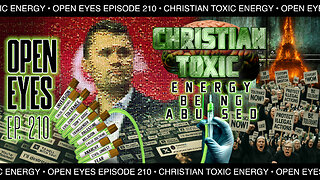 Open Eyes Ep. 210 - "Christian Toxic Energy. The Turning Point Has Begun!"