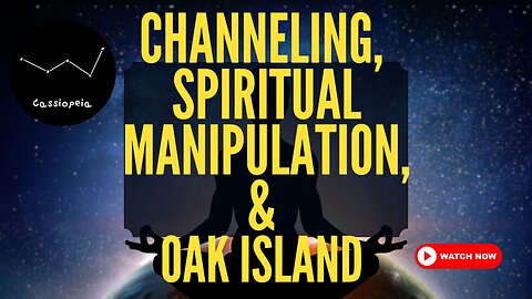Channeling, Spiritual Manipulation, & Oak Island