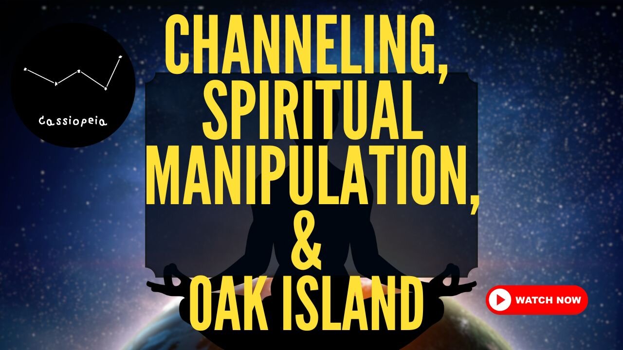 Channeling, Spiritual Manipulation, & Oak Island
