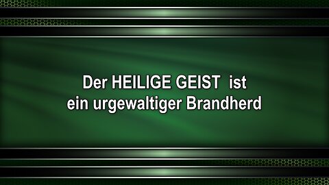 Der HEILIGE GEIST ist ein urgewaltiger Brandherd