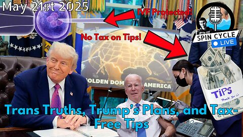 Trans Truths, Trump’s Plans, and Tax-Free Tips. Spin Cycle LIVE! 5/21/25
