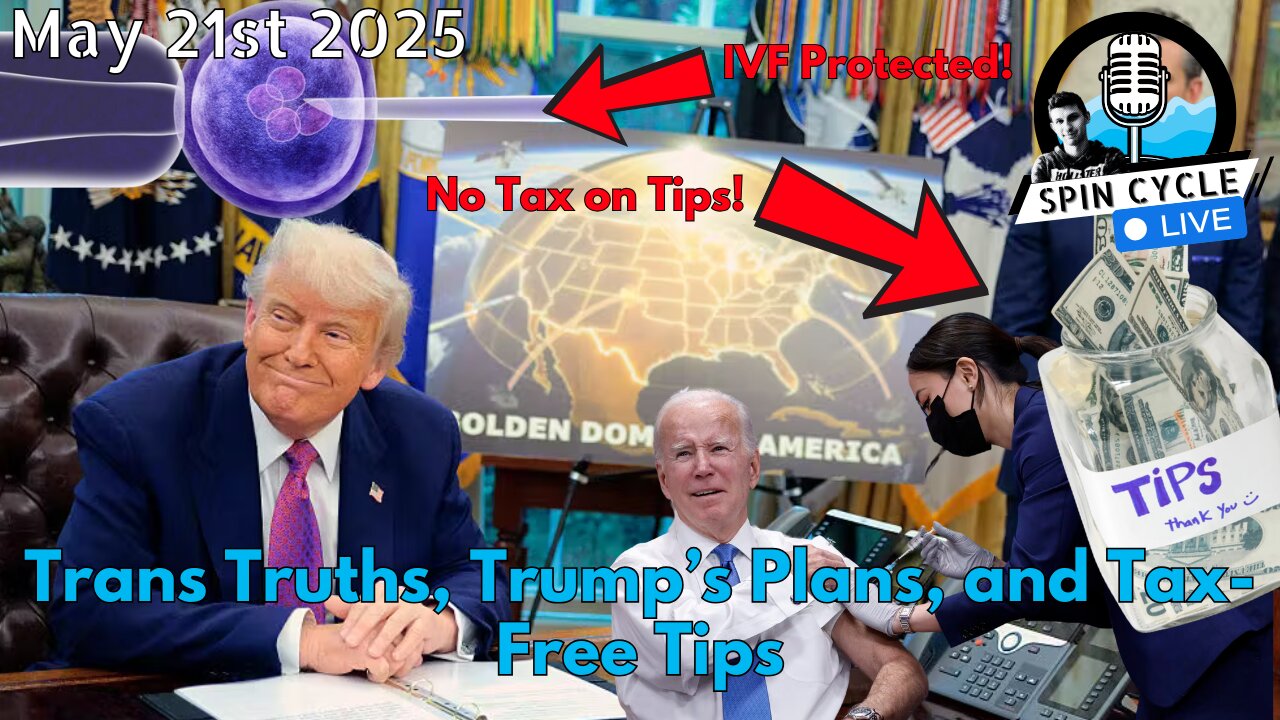 Trans Truths, Trump’s Plans, and Tax-Free Tips. Spin Cycle LIVE! 5/21/25