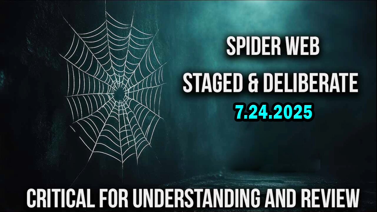And We Know 7.24.25: "DEEP STATE Caught, Spider Web, Critical Understanding, Buckle UP"