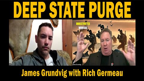 DEEP STATE PURGE | James Grundvig with Rich Germeau | Update Latest News.