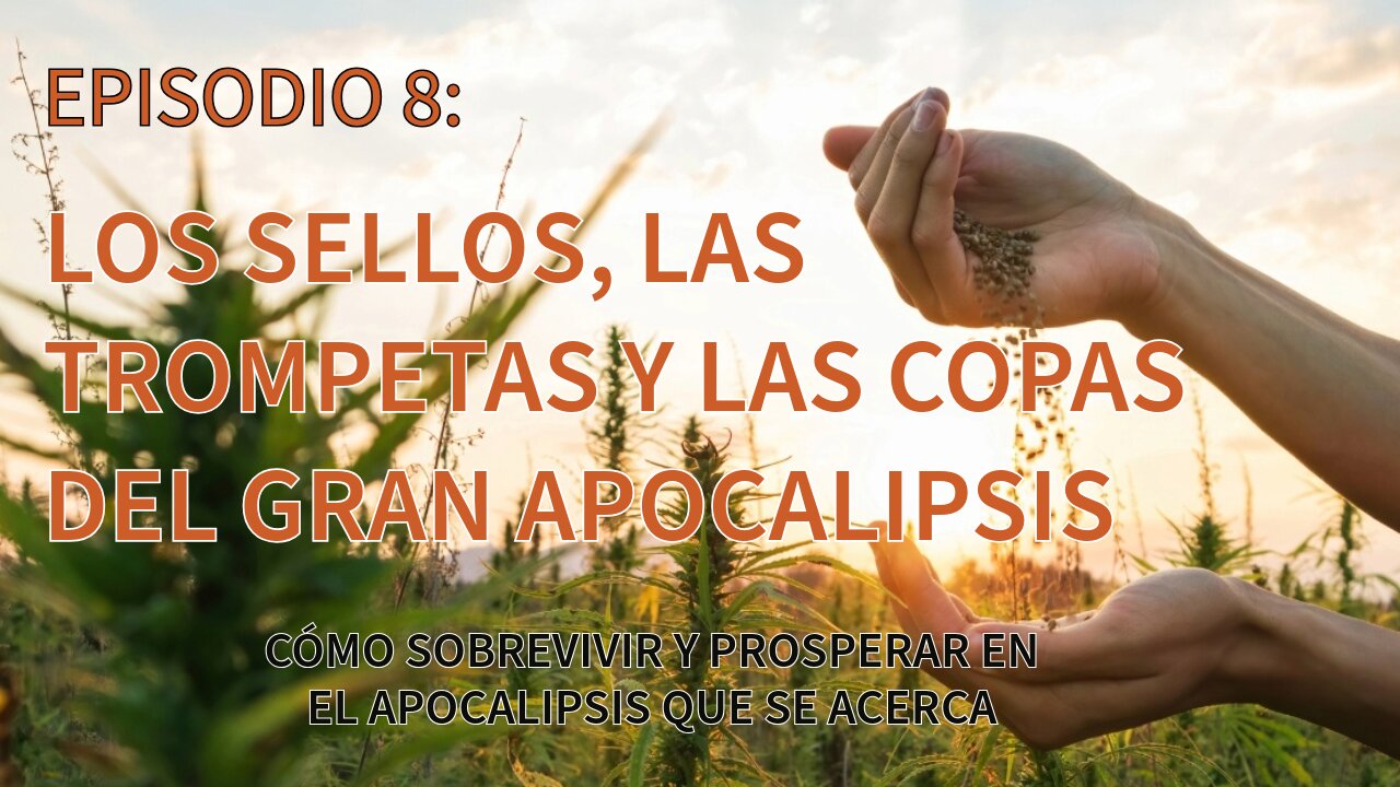 "EPISODIO 8 – Los SELLOS, las TROMPETAS y las COPAS del GRAN APOCALIPSIS"