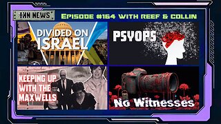 INN News #164 | DIVIDED ON ISRAEL, PSYOPS, KEEPING UP WITH THE MAXWELLS, NO WITNESSES