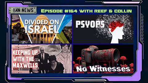 INN News #164 | DIVIDED ON ISRAEL, PSYOPS, KEEPING UP WITH THE MAXWELLS, NO WITNESSES