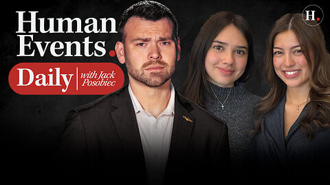 HUMAN EVENTS DAILY WITH JACK POSOBIEC