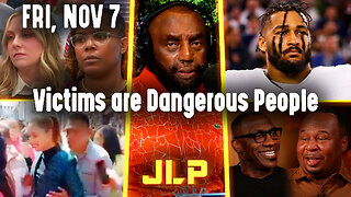 Victims are Dangerous People | JLP Fri 11-7-25