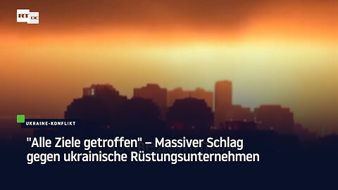 "Alle Ziele getroffen" – Massiver Schlag gegen ukrainische Rüstungsunternehmen