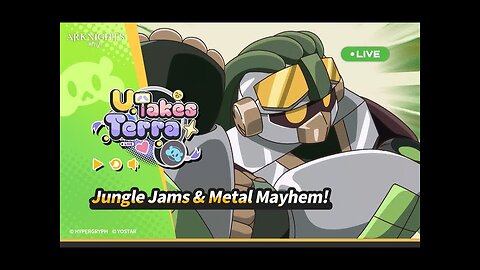 Arknights - U Takes Terra - Episode 5 Jungle Jams & Metal Mayhem!