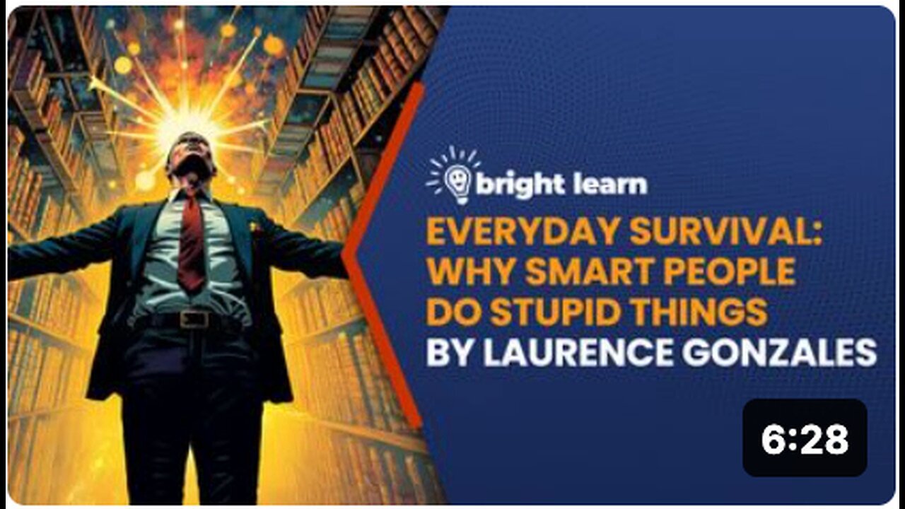 "Why Do Smart People Do Stupid Things? Survival Insights from Laurence Gonzales's BrightLearn"