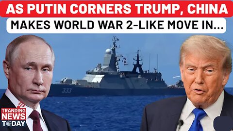 As Putin Corners Trump, China Makes WW2-Like Navy Move In US Backyard; Washington Spooked?| Taiwan