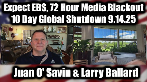 Juan O'Savin & Larry Ballard: Expect EBS, 72 Hour Media Blackout, 10 Day Global Shutdown