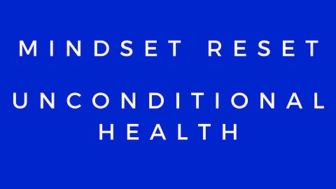 Mindset Reset: Unconditional Health