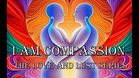 I am Compassion, The Love and Lust Series 🦋 A Divine Journey Through Love & Connection #selfhealing