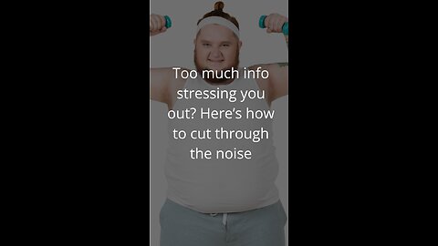 Too much info stressing you out? Here’s how to cut through the noise. #personalgrowth #motivation