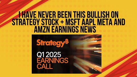 I have never been this bullish on Strategy + MFST AAPL META and AMZN earnings news
